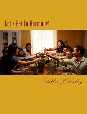 Let's Eat in Harmony! de Bobbie J. Gulley