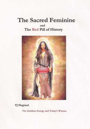 The Sacred Feminine de T. J. Hegland