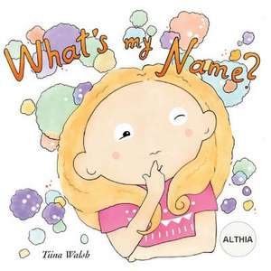 What's My Name? Althia de Tiina Walsh