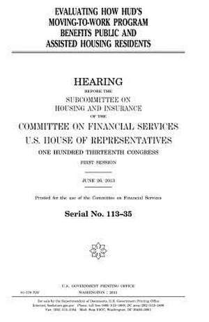 Evaluating How HUD's Moving-To-Work Program Benefits Public and Assisted Housing Residents de United States Congress