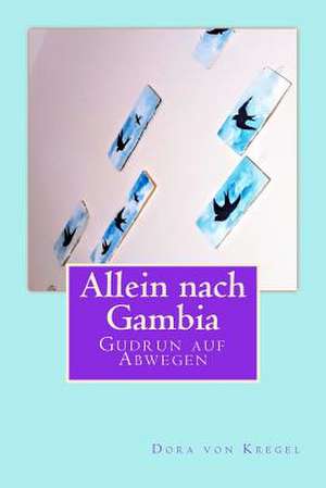 Allein Nach Gambia de Dora Von Kregel