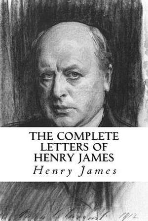 The Complete Letters of Henry James de Henry James