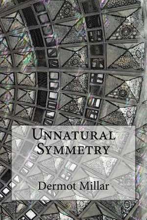 Unnatural Symmetry de Millar, Dermot