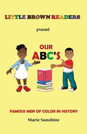 Little Brown Readers Present Our ABC's Famous Men in History de Sunshine, Marie