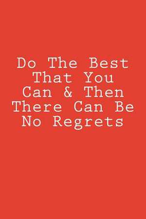 Do the Best That You Can & Then There Can Be No Regrets de Wild Pages Press