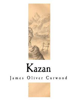 Kazan de James Oliver Curwood