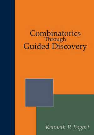 Combinatorics Through Guided Discovery de Kenneth P. Bogart