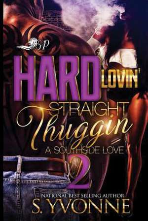 Hard Lovin' Straight Thuggin' 2 de S. Yvonne