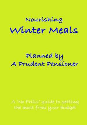 Nourishing Winter Meals Planned by a Prudent Pensioner de Reed, Miss Doreen H.