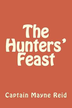 The Hunters' Feast de Captain Mayne Reid