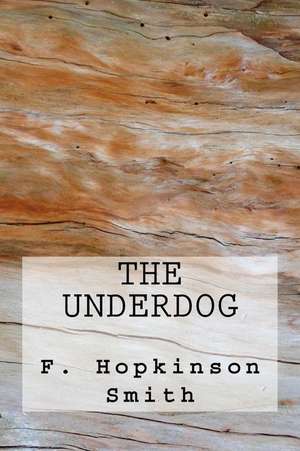 The Underdog de F. Hopkinson Smith