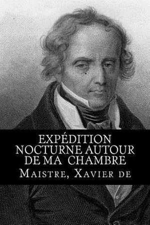 Expedition Nocturne Autour de Ma Chambre de Xavier de, Maistre