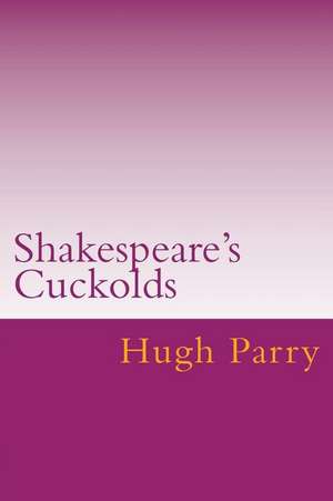 Shakespeare's Cuckolds de Hugh Parry