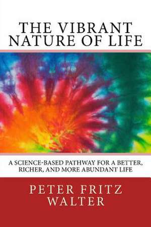 The Vibrant Nature of Life de Peter Fritz Walter