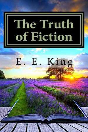 The Truth of Fiction de E. E. King