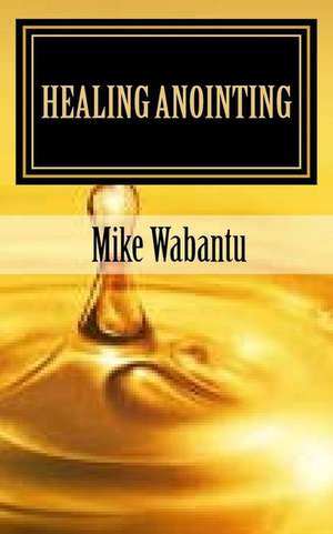 Healing Anointing de Wabantu, Mike