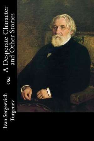 A Desperate Character and Other Stories de Ivan Sergeevich Turgenev