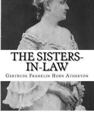 The Sisters-In-Law de Gertrude Franklin Horn Atherton