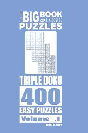 The Big Book of Logic Puzzles - Triple Doku 400 Easy (Volume 1) de Krylov, Mykola