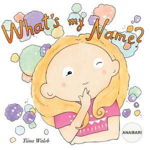 What's My Name? Anamari de Tiina Walsh