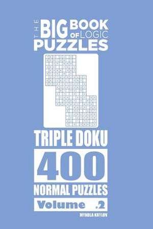 The Big Book of Logic Puzzles - Triple Doku 400 Normal (Volume 2) de Krylov, Mykola