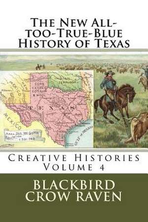 The New All-Too-True-Blue History of Texas de Blackbird Crow Raven