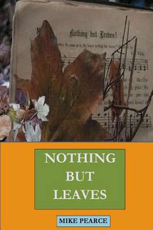 Nothing But Leaves de Pearce, Dr Mike