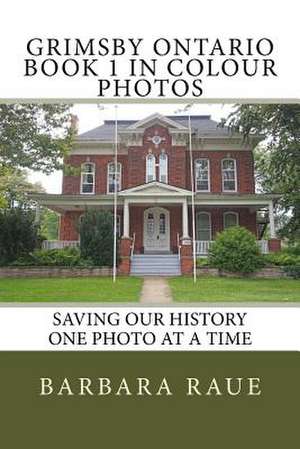 Grimsby Ontario Book 1 in Colour Photos de Mrs Barbara Raue