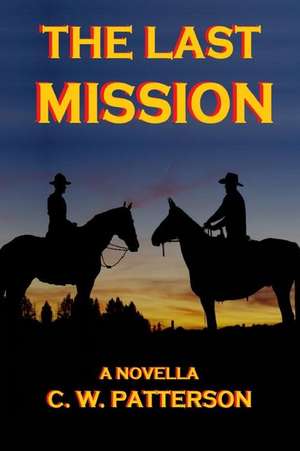 The Last Mission de C. W. Patterson