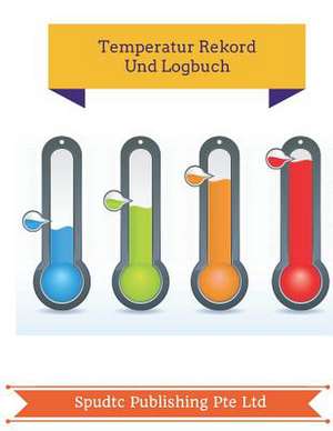 Temperatur Rekord Und Logbuch de Spudtc Publishing Pte Ltd