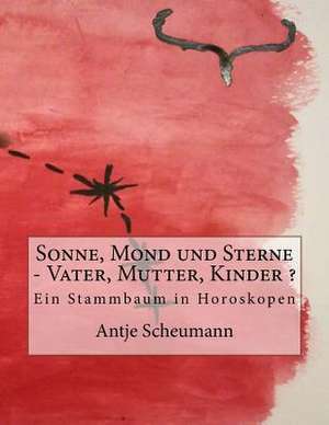 Sonne, Mond Und Sterne - Vater, Mutter, Kinder ? de Antje Scheumann