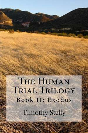 The Human Trial Trilogy de Stelly, Timothy