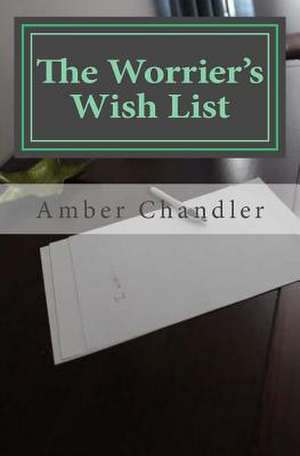 The Worrier's Wishlist de Amber Chandler