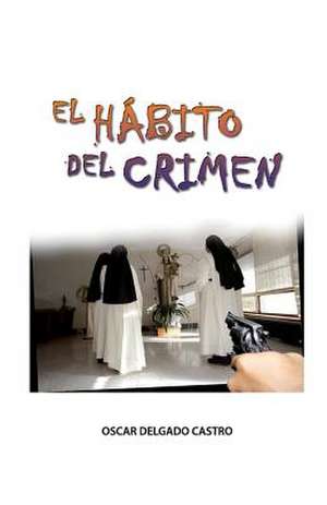 El Habito del Crimen de Castro, Oscar Delgado