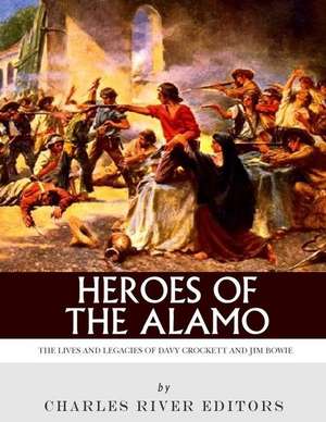 Heroes of the Alamo de Charles River Editors