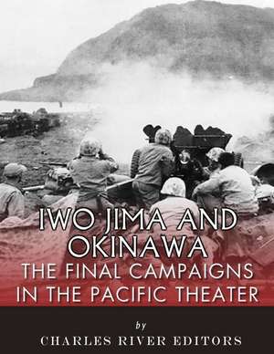 Iwo Jima and Okinawa de Charles River Editors