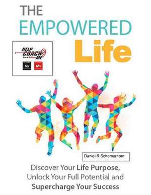 The Empowered Life de Schemerhorn, Daniel R.