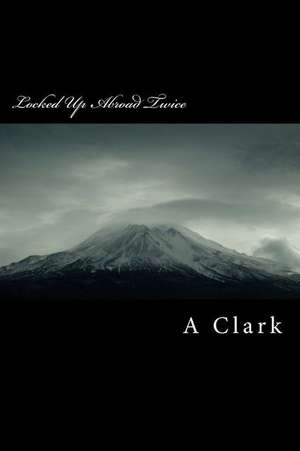 Locked Up Abroad Twice de MR a. Clark