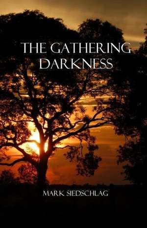 The Gathering Darkness de Siedschlag, Mr Mark P.