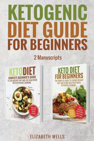 Ketogenic Diet Guide for Beginners de Elizabeth Wells