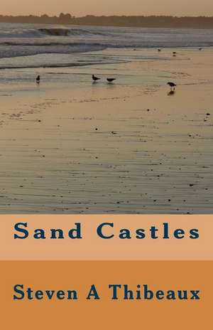 Sand Castles de Thibeaux, Steven A.