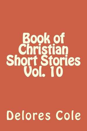 Book of Christian Short Stories Vol. 10 de Delores Cole