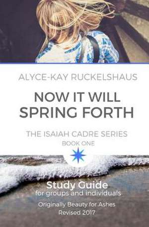 Now It Will Spring Forth de Ruckelshaus, Alyce-Kay