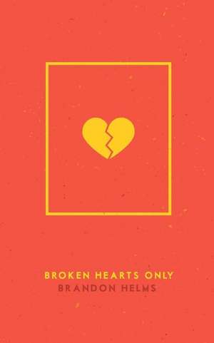 Broken Hearts Only de Helms, Brandon