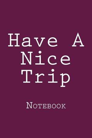 Have a Nice Trip de Wild Pages Press