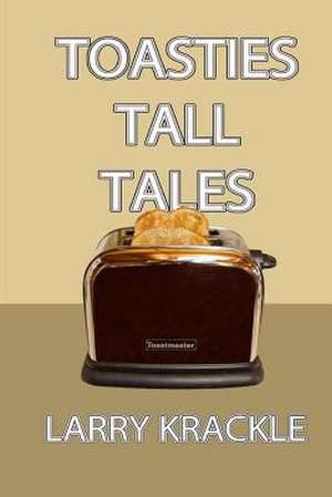 Toasties Tall Tales de Larry Krackle