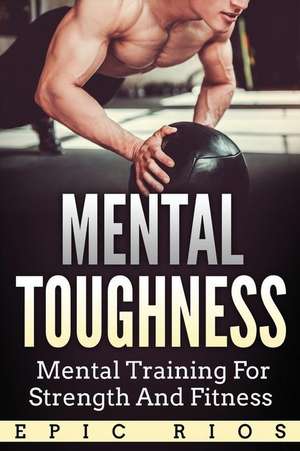 Mental Toughness de Rios, Epic