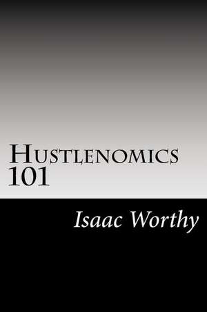 Hustlenomics 101 de Worthy, Isaac