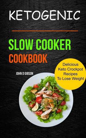 Ketogenic Slow Cooker Cookbook de D. Gibson, John