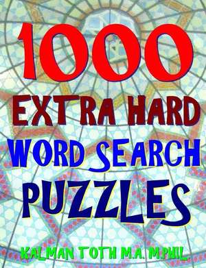 1000 Extra Hard Word Search Puzzles de Kalman Toth M. a. M. Phil